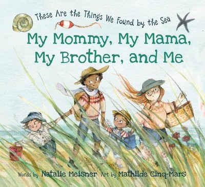 My Mommy, My Mama, My Brother, and Me | These Are the Things We Found by the Sea