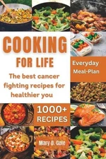 Cooking Forlife: The Best Cancer Fighting Recipe For Healthier You by Mary D. Co