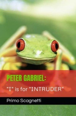 Peter Gabriel ''I'' is for ''INTRUDER'' -  NEW PRIMO. SCAGNETT 2023-05-16