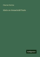 Hints On Household Taste Charles Perkins