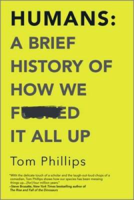 Humans: A Brief History of How We F*cked It All Up - Paperback - GOOD