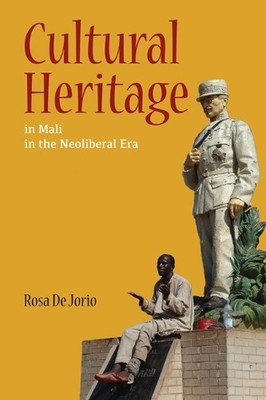 Cultural Heritage in Mali in the Neoliberal Era - 9780252040276