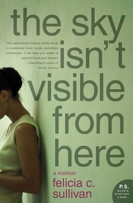 The Sky Isn't Visible from Here: A Memoir by Felicia C. Sullivan (English) Paper