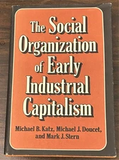 Michael J Doucet Michael B / SOCIAL ORGANIZATION OF EARLY INDUSTRIAL Signed 1st