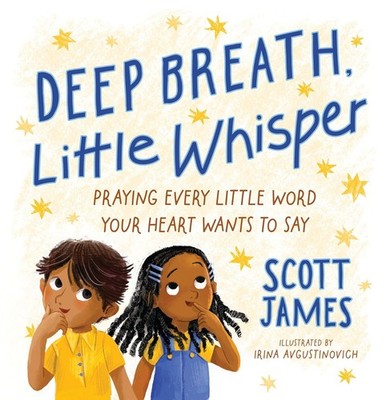 Deep Breath, Little Whisper: Praying Every Little Word Your Heart Want Hardcover