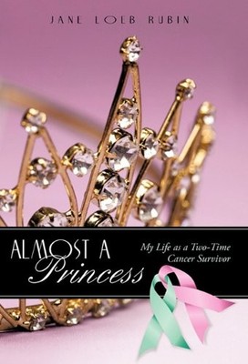 Almost a Princess: My Life As a Two-Time Cancer Survivor