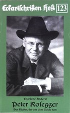 Peter Rosegger : Der Dichter, der aus dem Walde kam. Eckartschriften  (Heft 123)