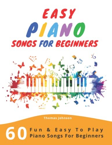 Easy Piano Songs For Beginners: 60 Fun & Easy To Play Piano Song