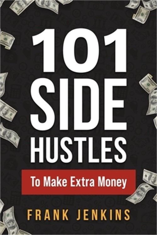 S L960 101 Side Hustles To Make Extra Money: From Freelancing, Online Selling, Creative