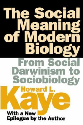 Social Meaning of Modern Biology : From Social Darwinism to Sociobiology, Har...