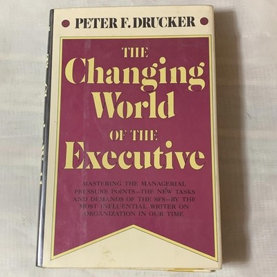 The Changing World of the Executive by Peter F. Drucker