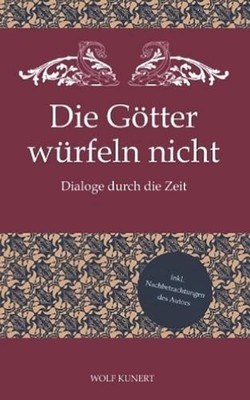 Die Gtter wrfeln nicht - Dialoge durch die Zeit by Wolf Kunert Paperback Book