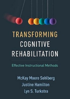 Transforming Cognitive Rehabilitation - McKay Moore Sohlberg