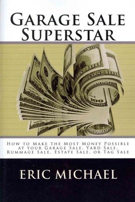 Garage Sale Superstar : How to Make the Most Money Possible at Your Garage Sa...