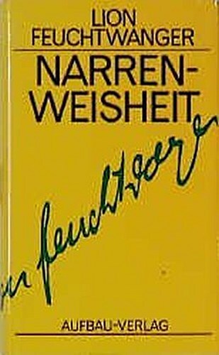 Lion Feuchtwanger / Narrenweisheit Oder Tod Und Verklärung Des