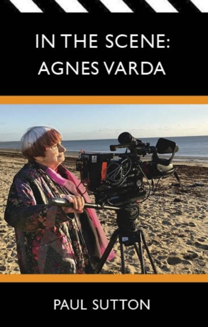 In the Scene Agnes Varda by Paul Sutton (Paperback Book)