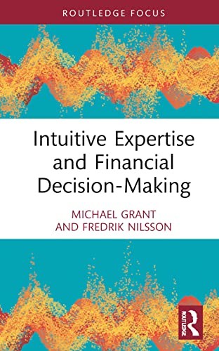 Intuitive Expertise and Financial Decision-Maki, Grant, Nilsson Hardcover..