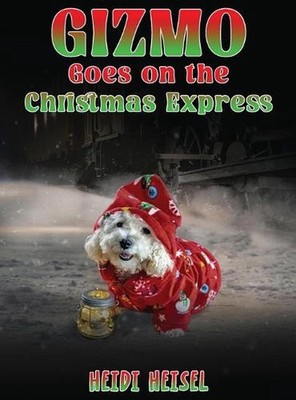 Gizmo Goes on the Christmas Express by Heidi Heisel Hardcover Book