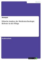 Ethische Analyse Der Medientechnologie. Roboter In Der Pflege Anonymous