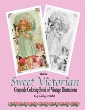 Sweet Victorian: Grayscale Coloring Book of Vintage Illustrations by Lilly Padd