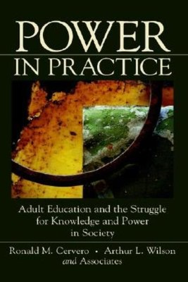 Power In Practice: Adult Education And The Struggle For Knowledge And Power...