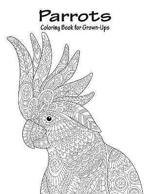 Parrots Coloring Book for Grown-Ups 1 by Nick Snels (Paperback, 2016)