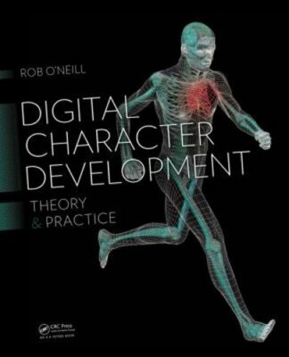 Digital Character Development: Theory and Practice, Second Edition by O'Neill