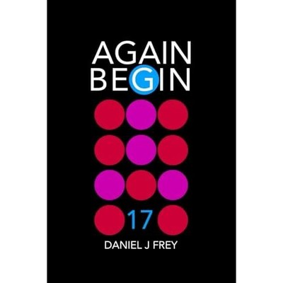 Again Begin 17 : the Work -  NEW Daniel Frey 2018