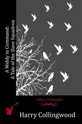 A Middy in Command: A Tale of the Slave Squadron by Harry Collingwood (English) 
