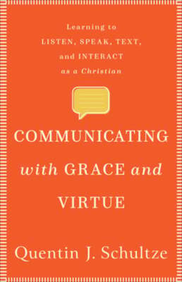 Communicating with Grace and Virtue: Learning to Listen, Speak, Text, and: Used