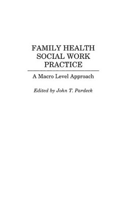 Family Health Social Work Practice by John T. Pardeck - 9780865692961