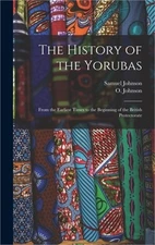 The History of the Yorubas: From the Earliest Times to the Beginning of the Brit