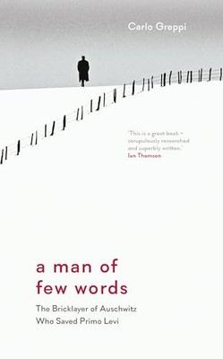 A Man of Few Words: The Bricklayer of Auschwitz Who Saved Primo Levi by Carlo G