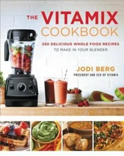 The Vitamix Cookbook: 250 Delicious Whole Food Recipes to Make in  - VERY GOOD