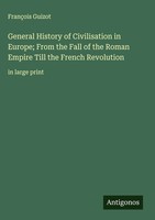 FrançOis Guizot | General History Of Civilisation In Europe; From The Fall Of...