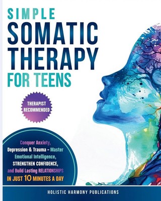 Holistic Harmony Publications | Simple Somatic Therapy for Teens | Taschenbuch