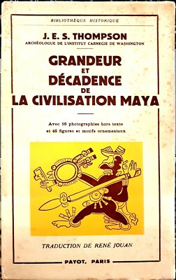 J.E.S. Thompson, Größe und Verfall der Maya Zivilisation, Ed. Payot, 1958