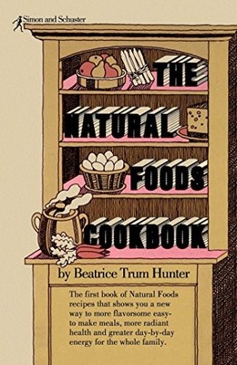 THE NATURAL FOODS COOKBOOK By Beatrice Trum Hunter *Excellent Condition*