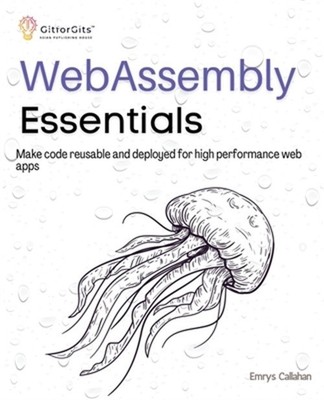 WebAssembly Essentials: Make code reusable and deployed for high performance web