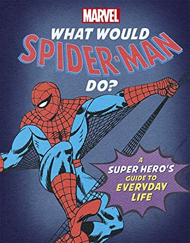 What Would Spider-Man Do?: A super hero's guide to everyday life (What Would .