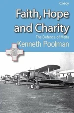 Faith, Hope and Charity: The Defence of Malta by Kenneth Poolman Paperback Book