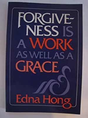 Forgiveness Is a Work As Well As a Grace Paperback Edna H. Hong