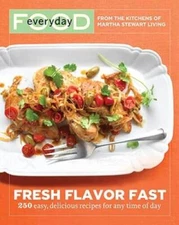 Everyday Food: Fresh Flavor Fast: 250 Easy, Delicious Recipes for An - VERY GOOD