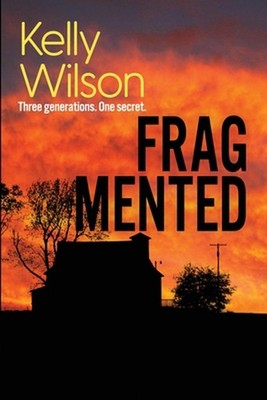 Fragmented: Three generations, one family secret. by Kelly Wilson ...