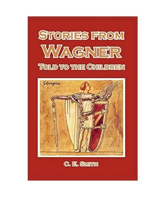 Stories from Wagner Told to the Children, C. E. Smith