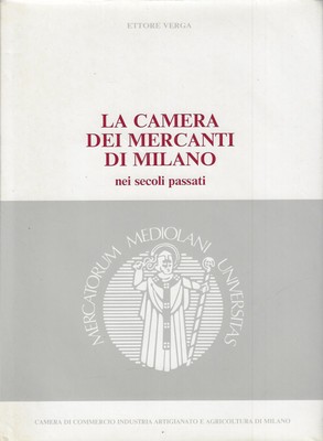 Verga, Ettore..LA CAMERA DEI MERCANTI DI MILANO NEI SECOLI PASSATI