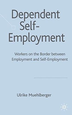 DEPENDENT SELF-EMPLOYMENT: WORKERS ON THE BORDER BETWEEN By U. Muehlberger *VG+*