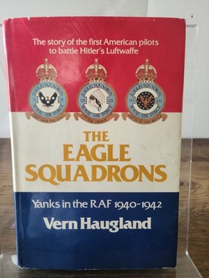 The Eagle Squadrons: Yanks in the RAF 1940-1942 by Vern Haugland 1979 HC 1st/1st