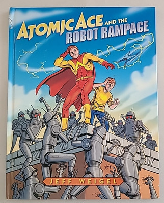 Book - Atomic Ace and the Robot Rampage - Jeff Weigel - hardback