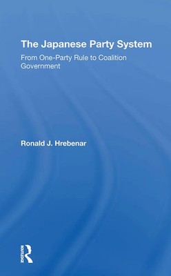 The Japanese Party System | From Oneparty Rule To Coalition Government | Buch
